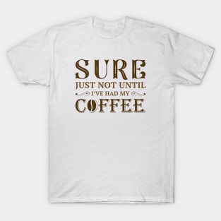 I’ve Had My Coffee T-Shirt